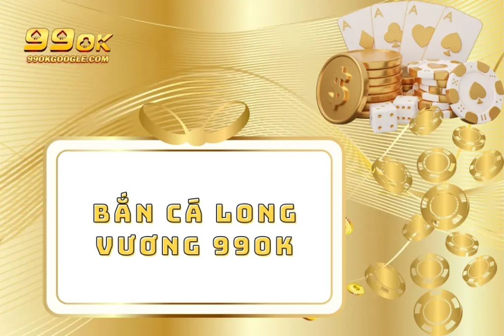 Bắn Cá Long Vương – Đứng Top Đầu Về Sự Kịch Tính 1 Bắn Cá Long Vương 99ok – Đứng Top Đầu Về Sự Kịch Tính