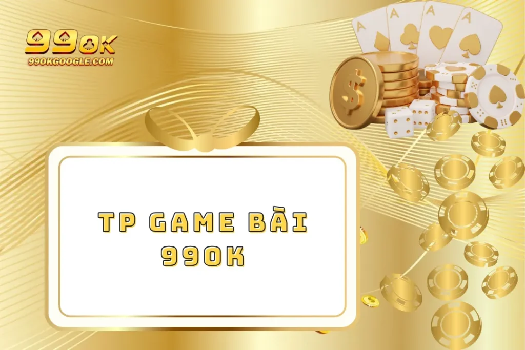 TP Game Bài – Khám Phá Sân Chơi Bài Đỉnh Cao 1 TP Game Bài 99ok – Khám Phá Sân Chơi Bài Đỉnh Cao